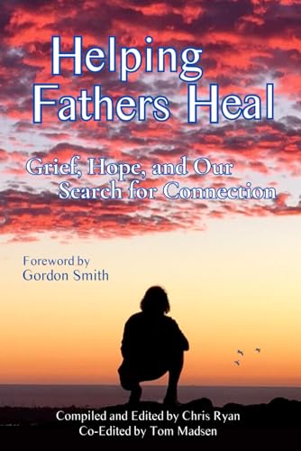 Helping Fathers Heal: Grief, Hope, and our Search for Connection von Independently published